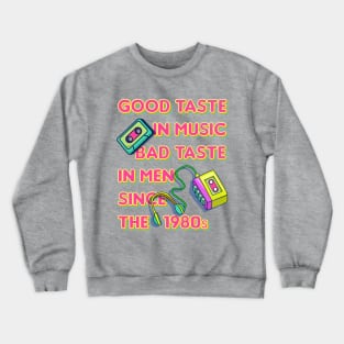 Good Taste in Music, Bad Taste in Men since the 1980s, funny sarcastic retro 80s Crewneck Sweatshirt